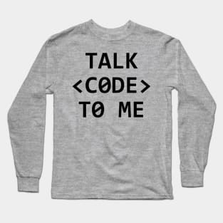 TALK <CODE> TO ME Long Sleeve T-Shirt